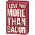 Box Sign & Sock Set - I Love You More Than Bacon